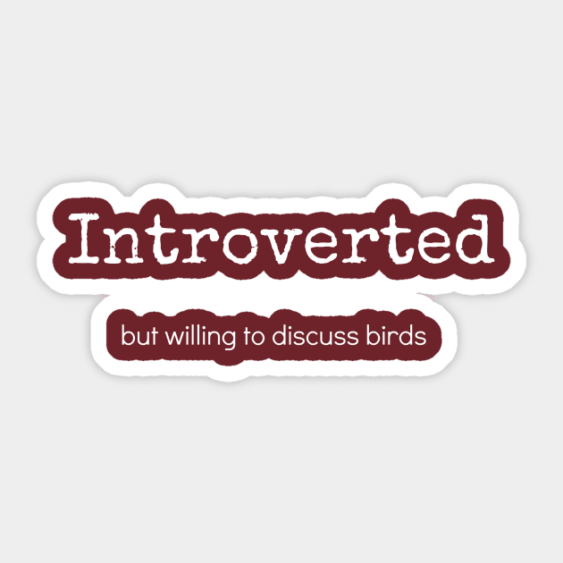 Introverted But Willing To Discuss Birds Sticker by swagmaven